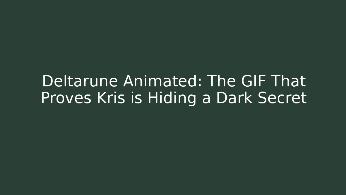 Deltarune Animated: The GIF That Proves Kris is Hiding a Dark Secret