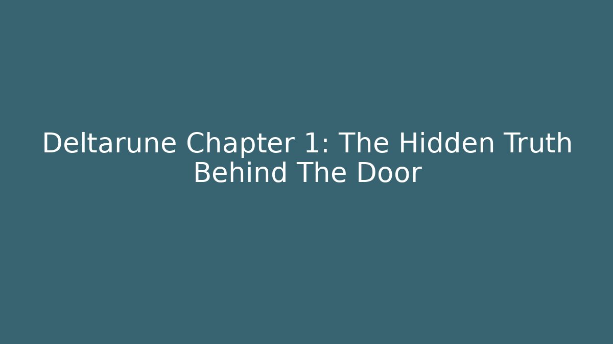 Deltarune Chapter 1: The Hidden Truth Behind The Door - Vintage E-Juice