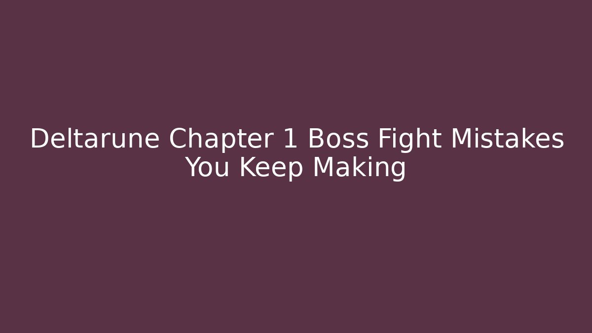 Deltarune Chapter 1 Boss Fight Mistakes You Keep Making