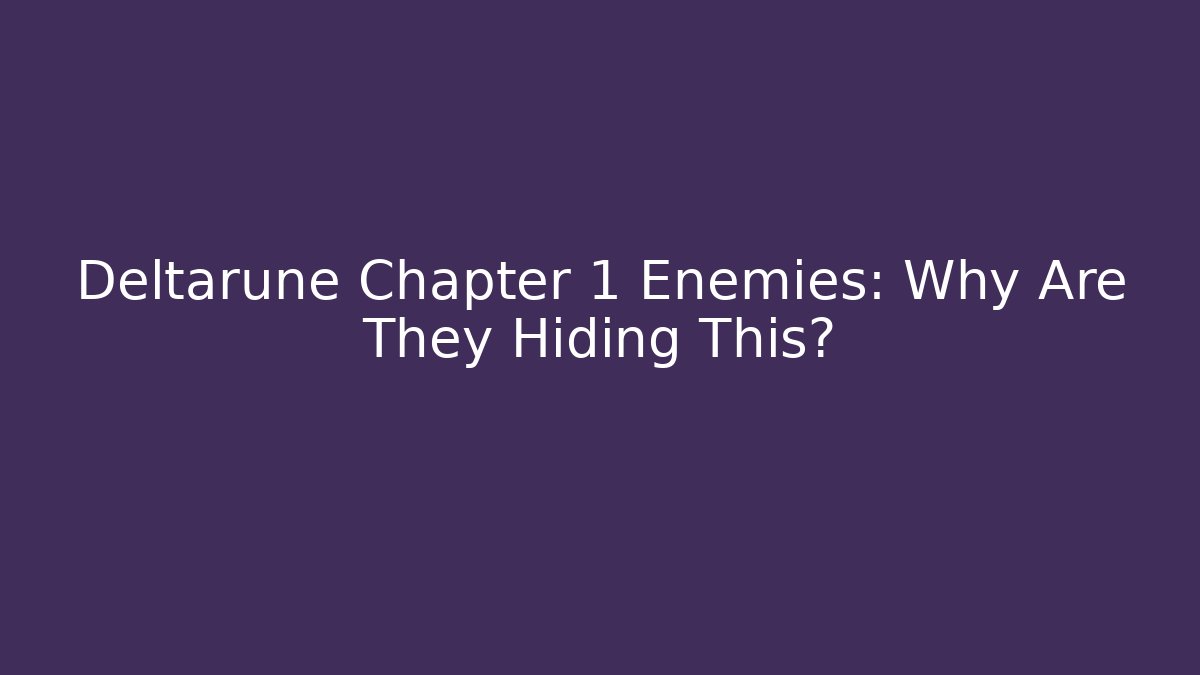 Deltarune Chapter 1 Enemies: Why Are They Hiding This?