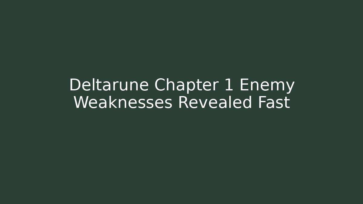 Deltarune Chapter 1 Enemy Weaknesses Revealed Fast