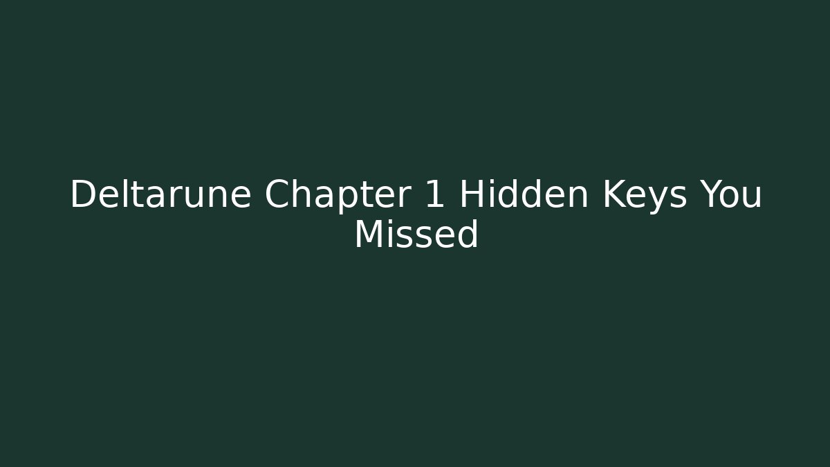 Deltarune Chapter 1 Hidden Keys You Missed