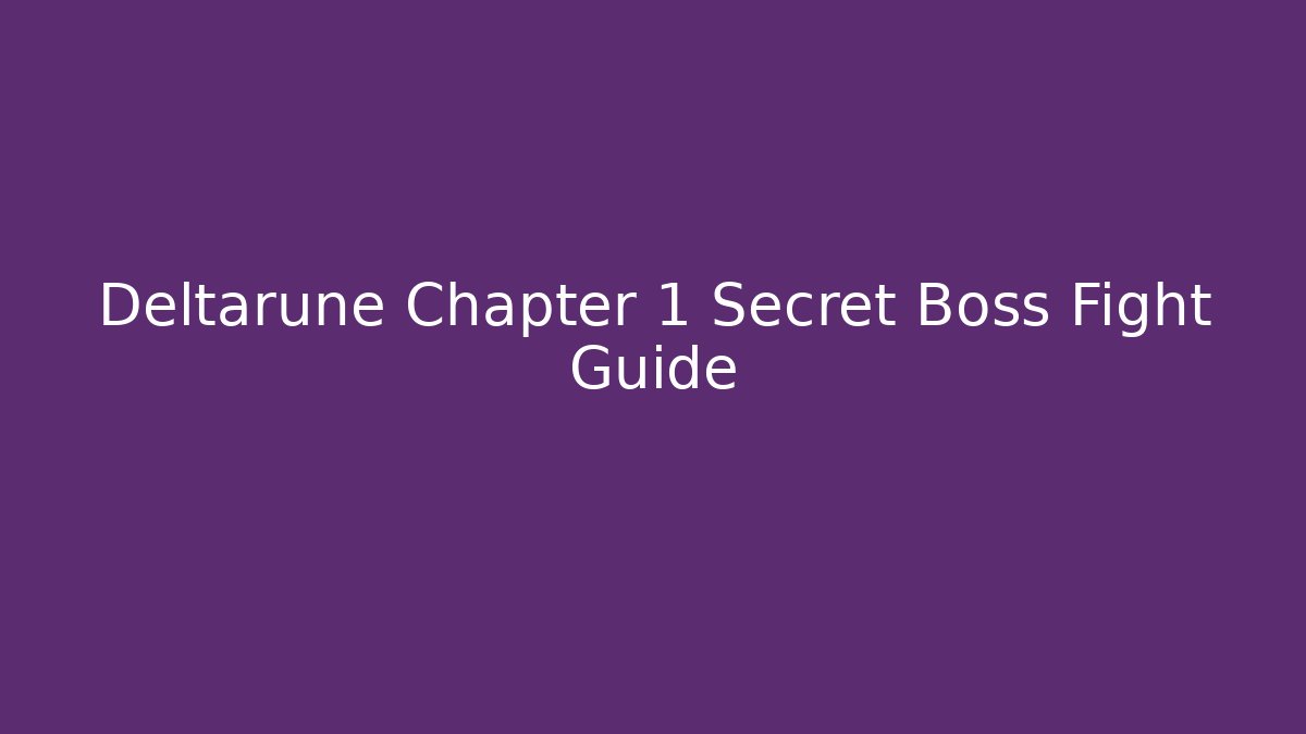 Deltarune Chapter 1 Secret Boss Fight Guide