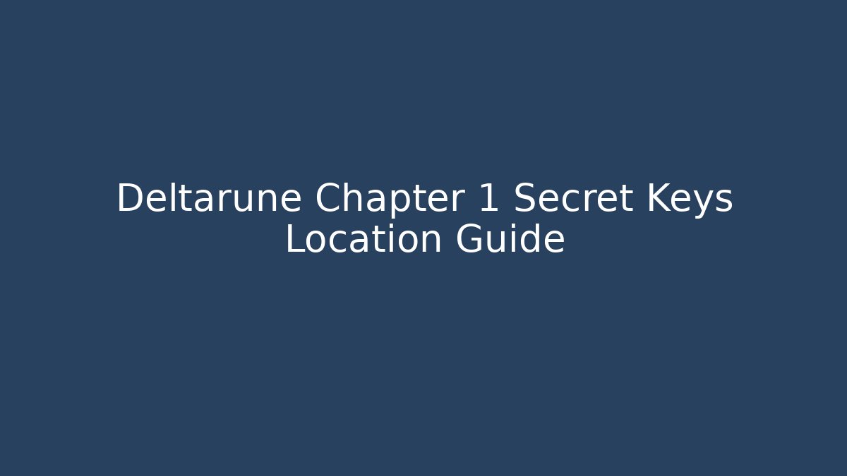 Deltarune Chapter 1 Secret Keys Location Guide