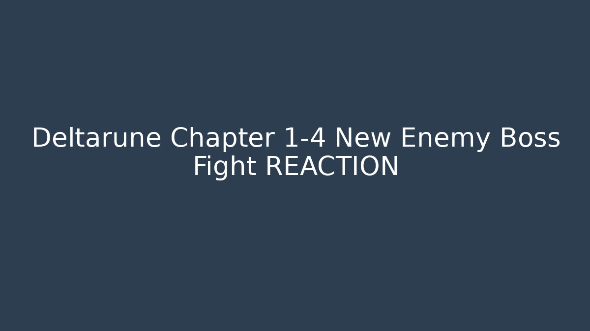 Deltarune Chapter 1-4 New Enemy Boss Fight REACTION
