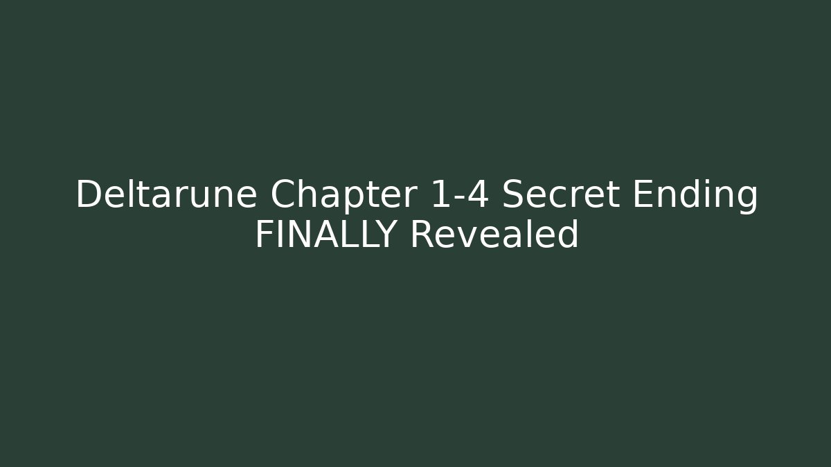Deltarune Chapter 1-4 Secret Ending FINALLY Revealed