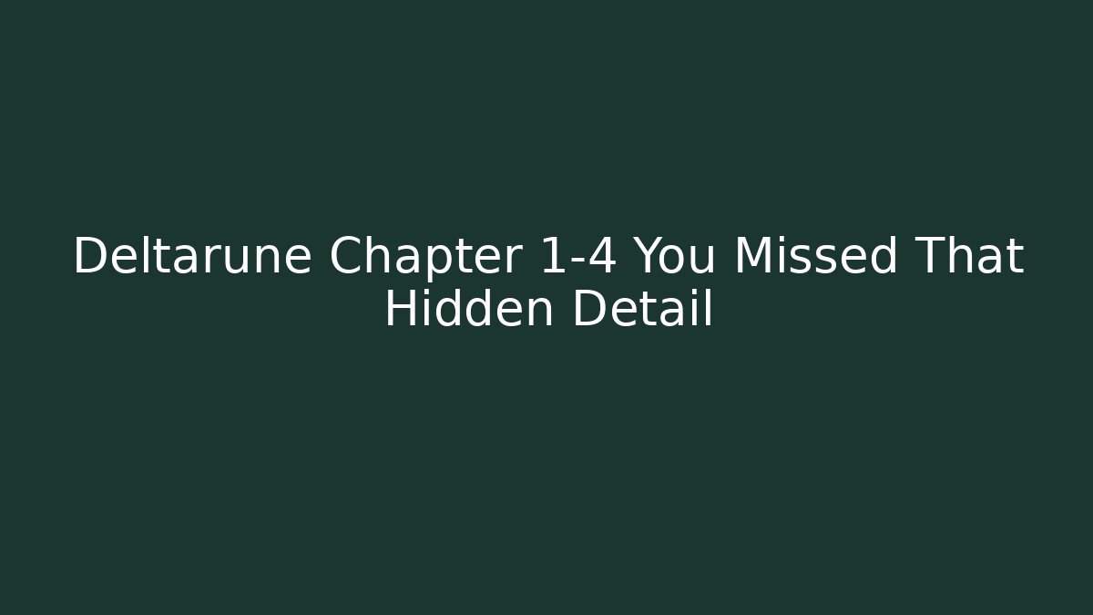 Deltarune Chapter 1-4 You Missed That Hidden Detail