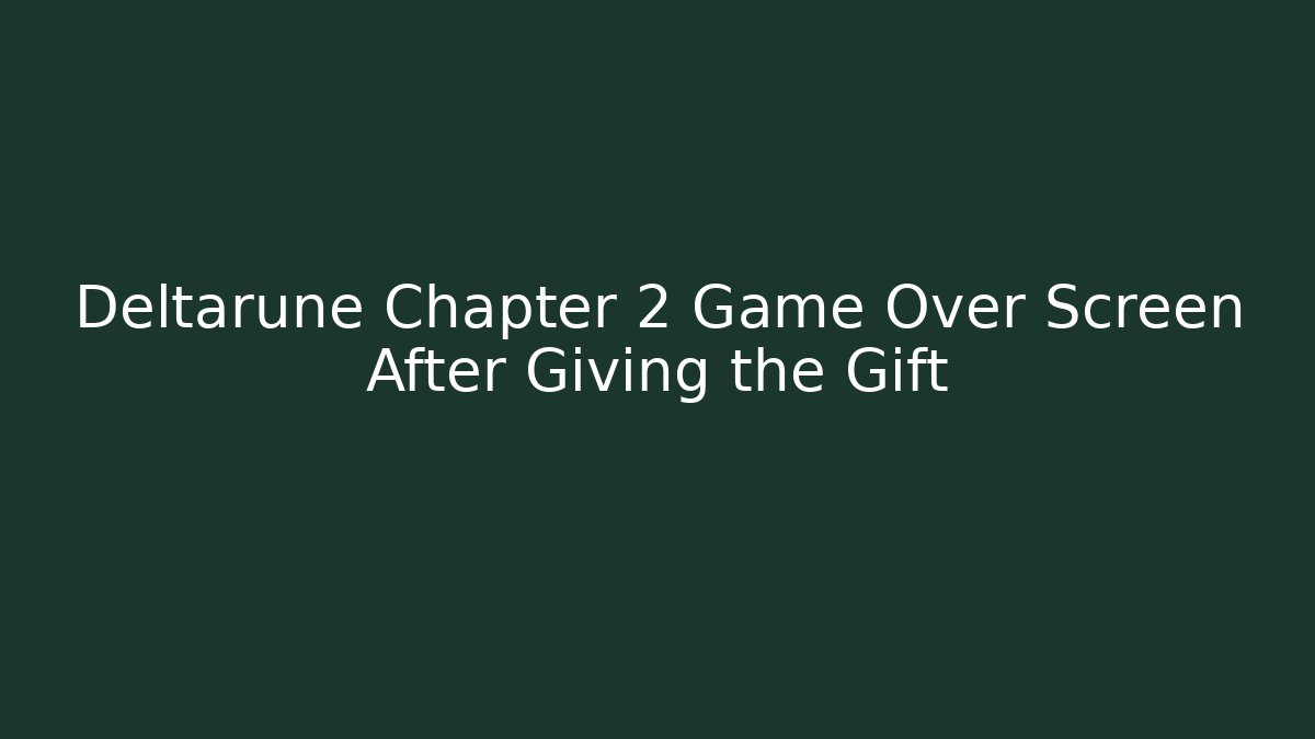 Deltarune Chapter 2 Game Over Screen After Giving the Gift