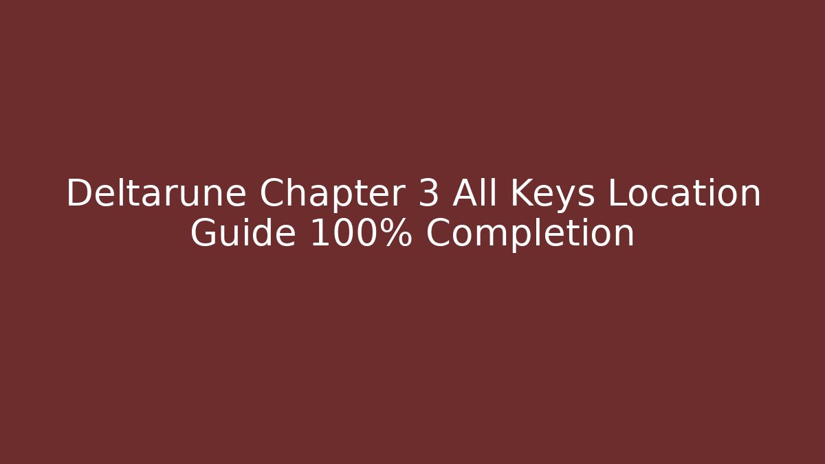 Deltarune Chapter 3 All Keys Location Guide 100% Completion - Vintage E-Juice