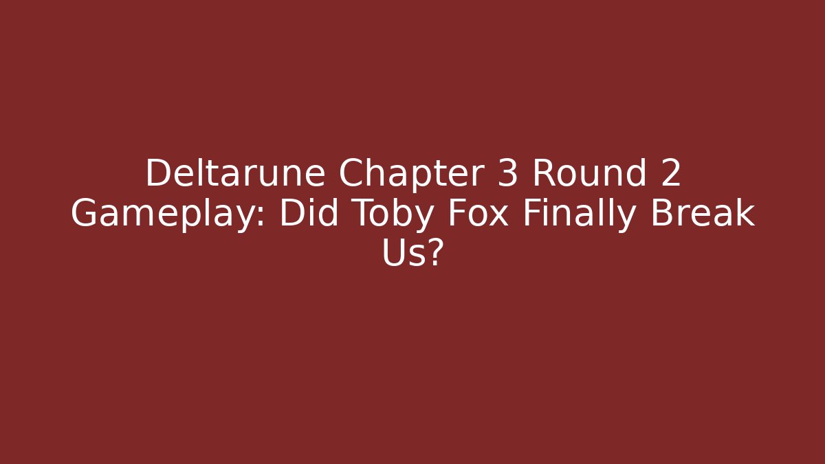 Deltarune Chapter 3 Round 2 Gameplay: Did Toby Fox Finally Break Us?