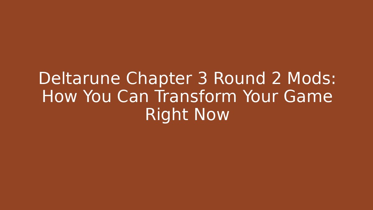 Deltarune Chapter 3 Round 2 Mods: How You Can Transform Your Game Right Now - Vintage E-Juice