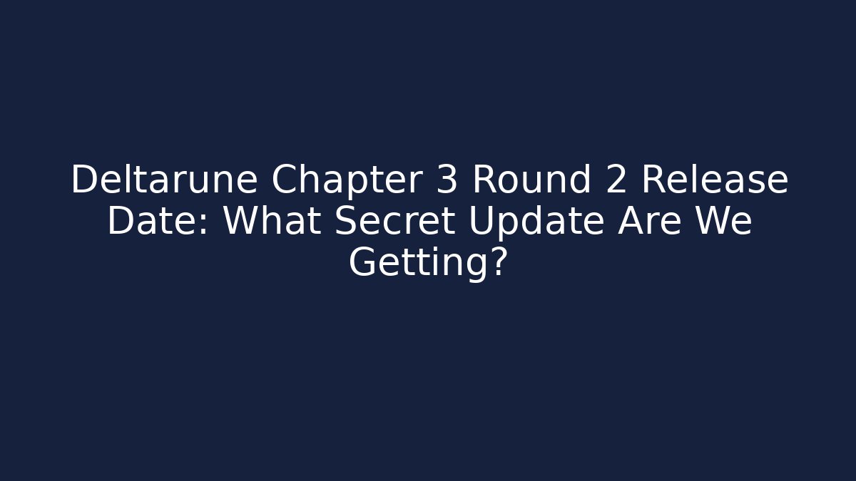 Deltarune Chapter 3 Round 2 Release Date: What Secret Update Are We Getting?