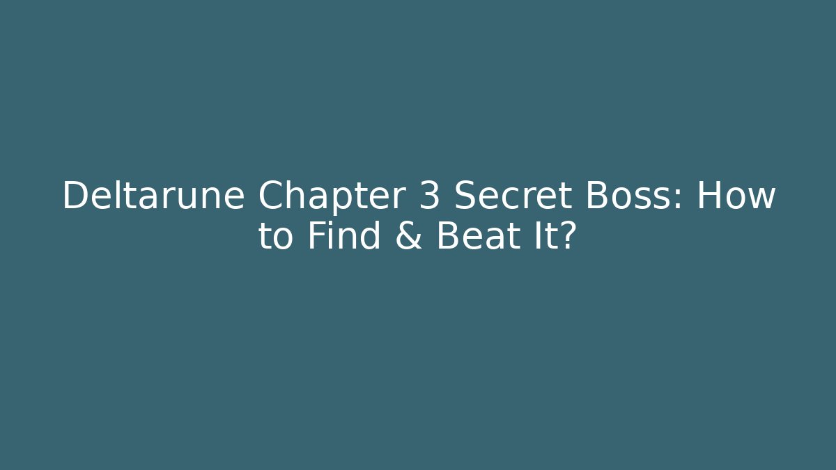 Deltarune Chapter 3 Secret Boss: How to Find & Beat It?