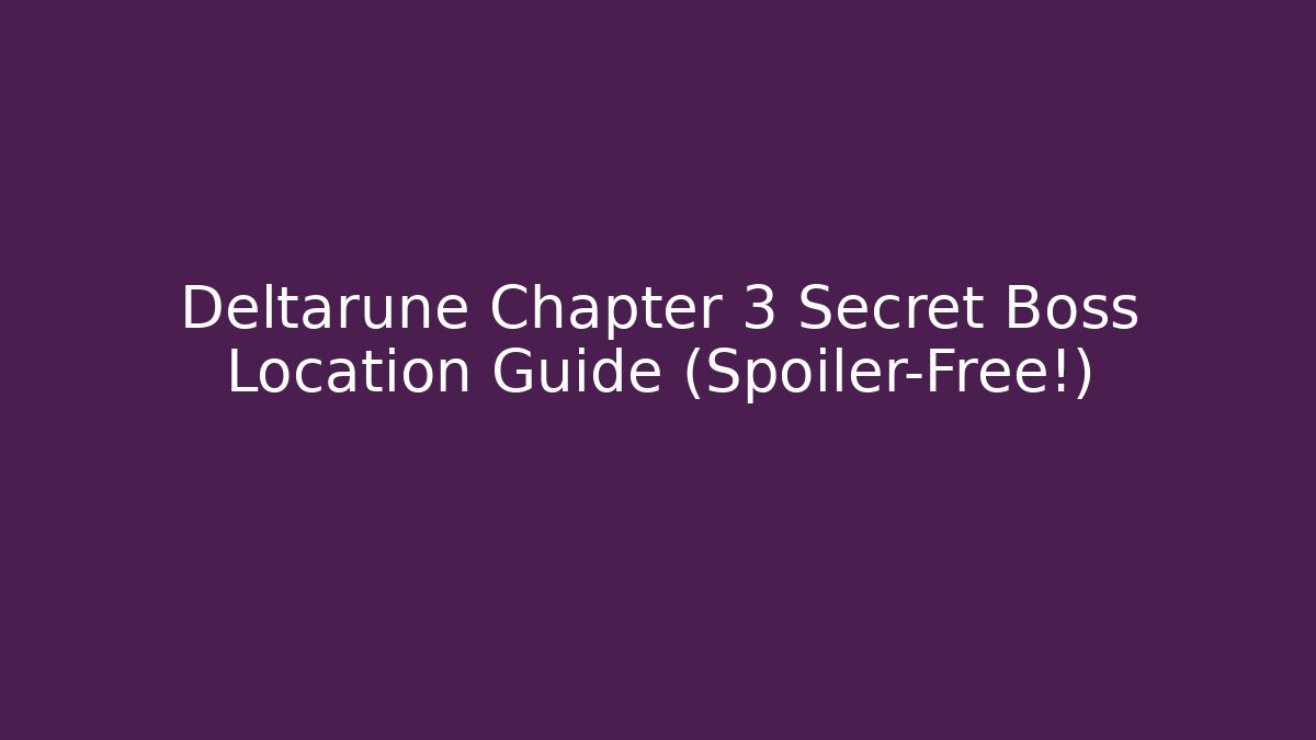 Deltarune Chapter 3 Secret Boss Location Guide (Spoiler-Free!)