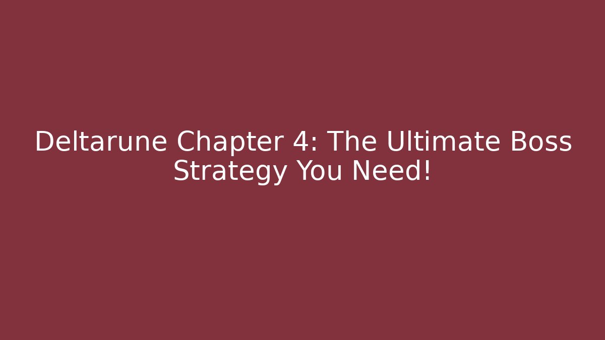 Deltarune Chapter 4: The Ultimate Boss Strategy You Need!