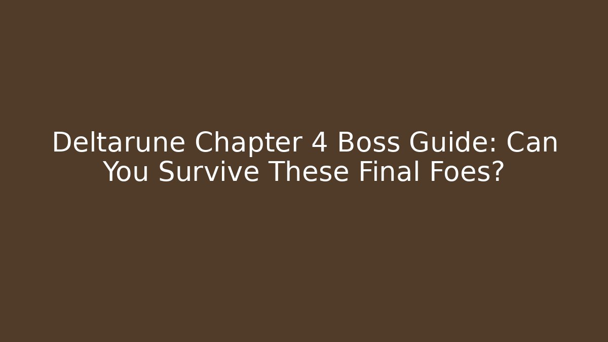 Deltarune Chapter 4 Boss Guide: Can You Survive These Final Foes?