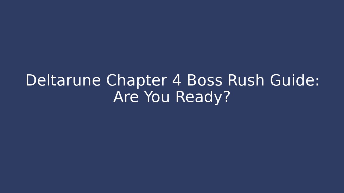 Deltarune Chapter 4 Boss Rush Guide: Are You Ready?