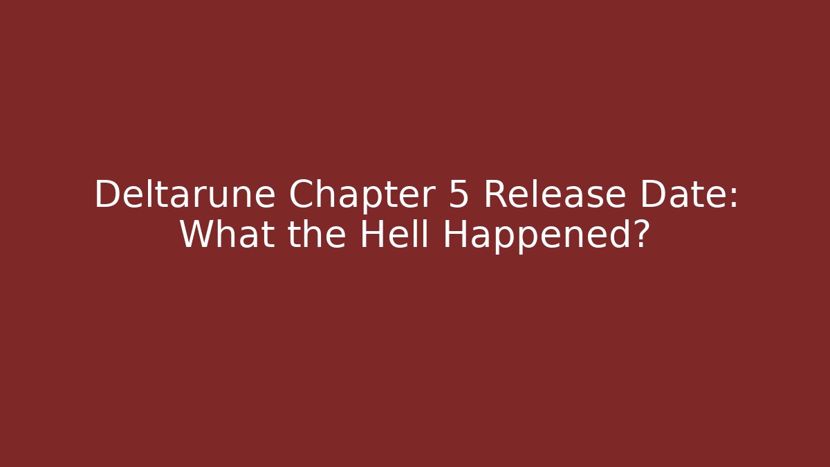 Deltarune Chapter 5 Release Date: What the Hell Happened? - Vintage E-Juice