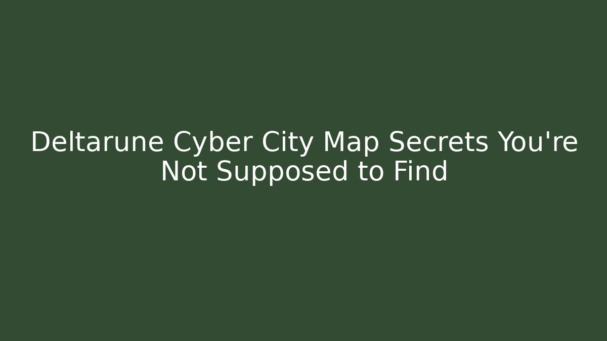 Deltarune Cyber City Map Secrets You’re Not Supposed to Find