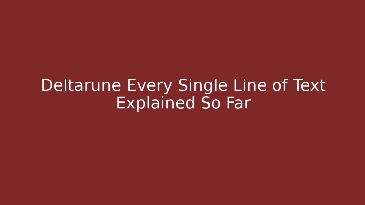 Deltarune Every Single Line of Text Explained So Far - Vintage E-Juice