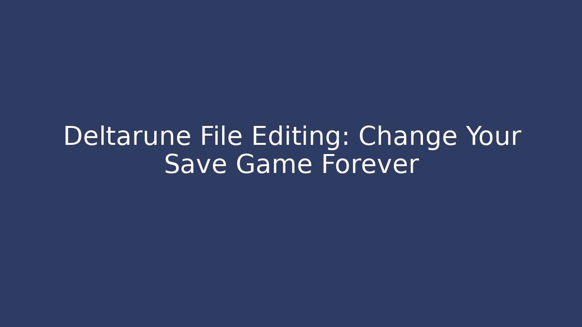 Deltarune File Editing: Change Your Save Game Forever - Vintage E-Juice