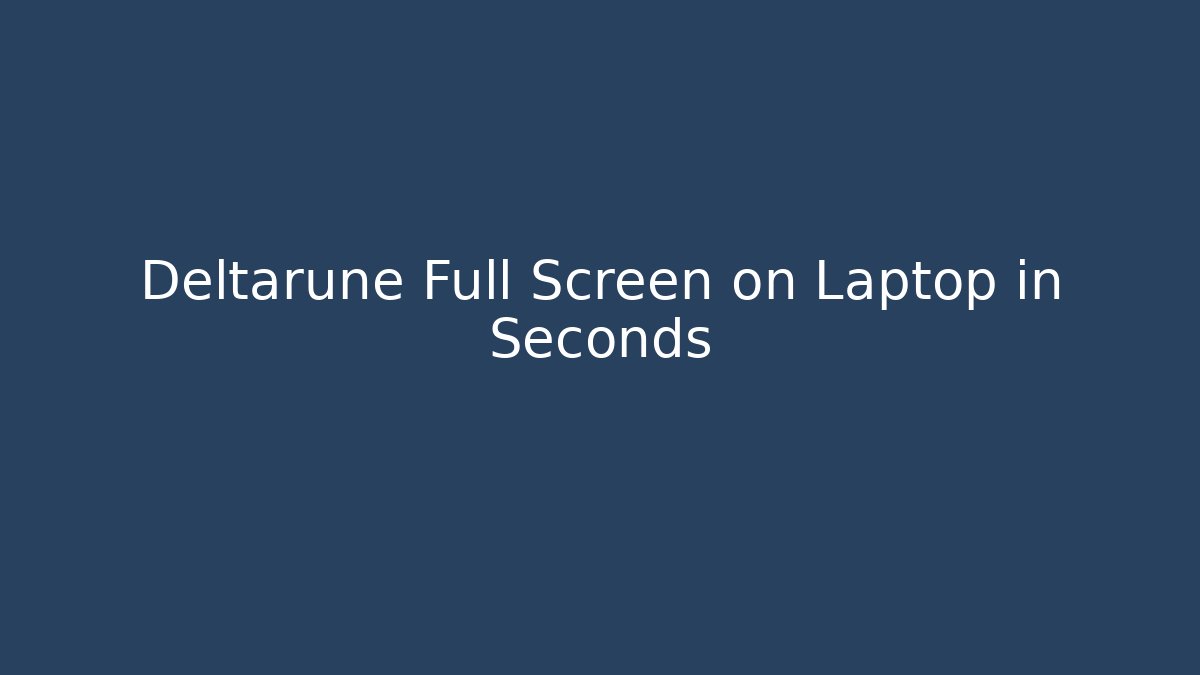 Deltarune Full Screen on Laptop in Seconds - Vintage E-Juice