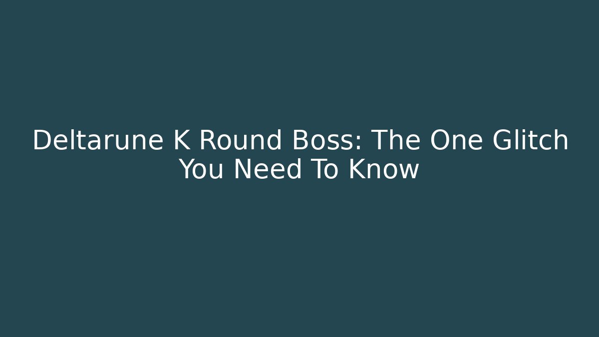 Deltarune K Round Boss: The One Glitch You Need To Know
