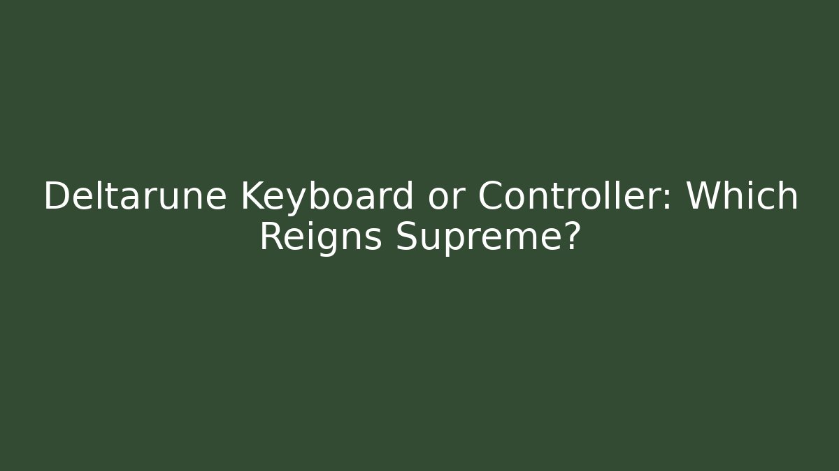 Deltarune Keyboard or Controller: Which Reigns Supreme?