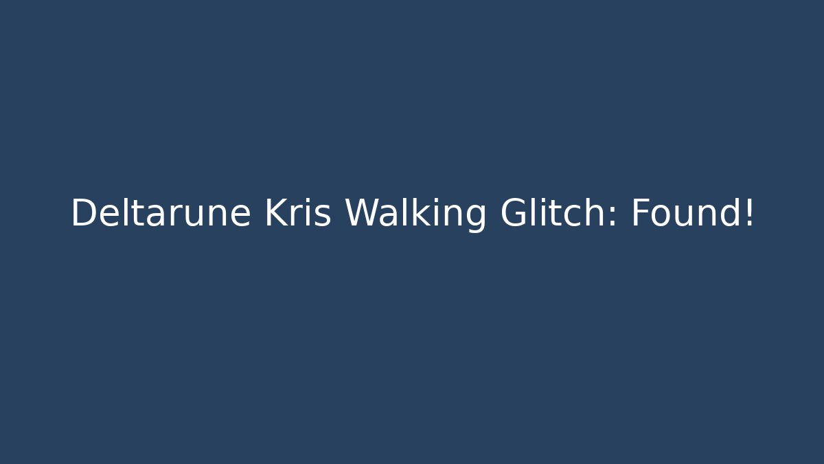 Deltarune Kris Walking Glitch: Found! - Vintage E-Juice