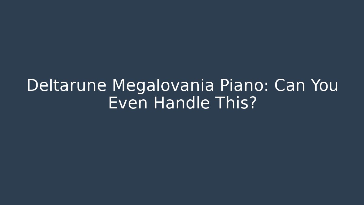 Deltarune Megalovania Piano: Can You Even Handle This?