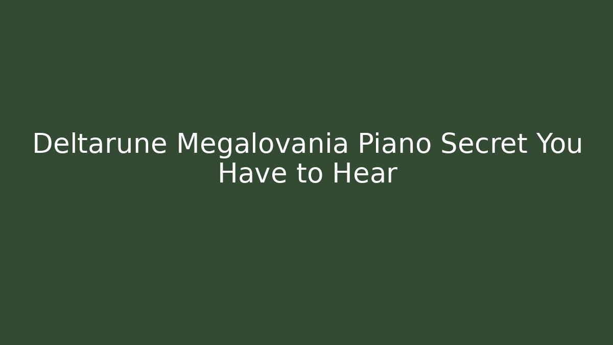 Deltarune Megalovania Piano Secret You Have to Hear