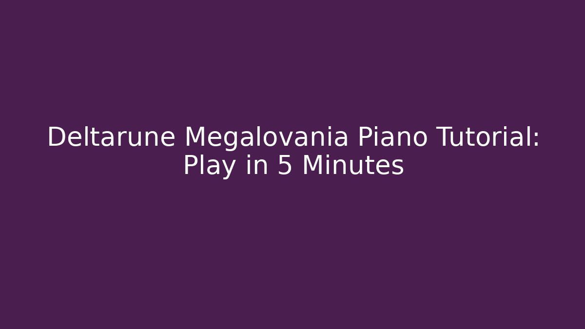 Deltarune Megalovania Piano Tutorial: Play in 5 Minutes