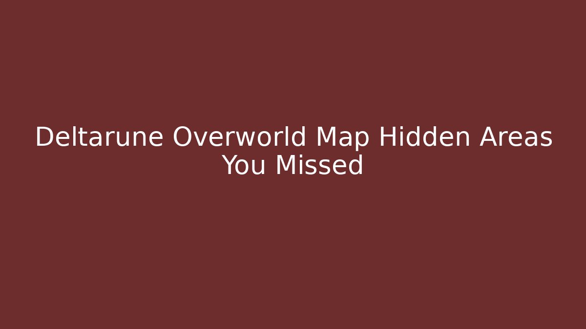 Deltarune Overworld Map Hidden Areas You Missed