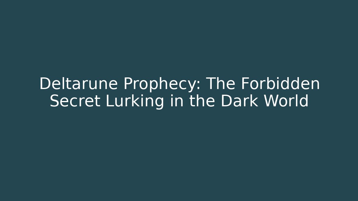 Deltarune Prophecy: The Forbidden Secret Lurking in the Dark World