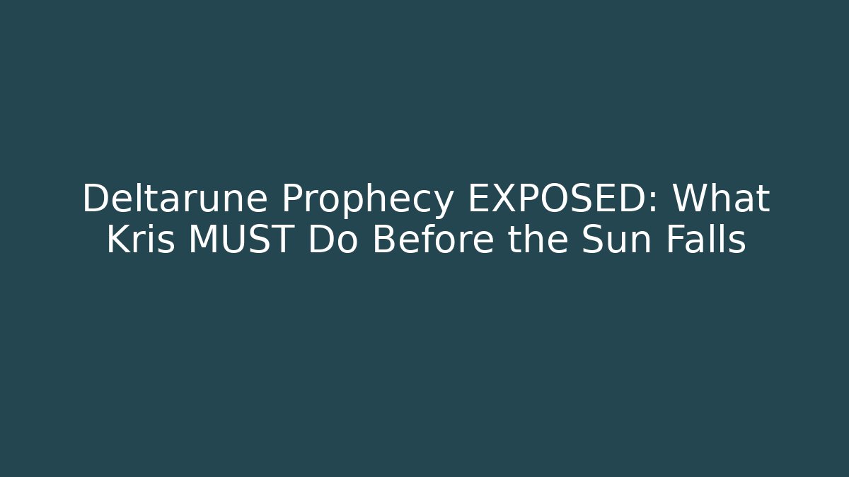 Deltarune Prophecy EXPOSED: What Kris MUST Do Before the Sun Falls - Vintage E-Juice