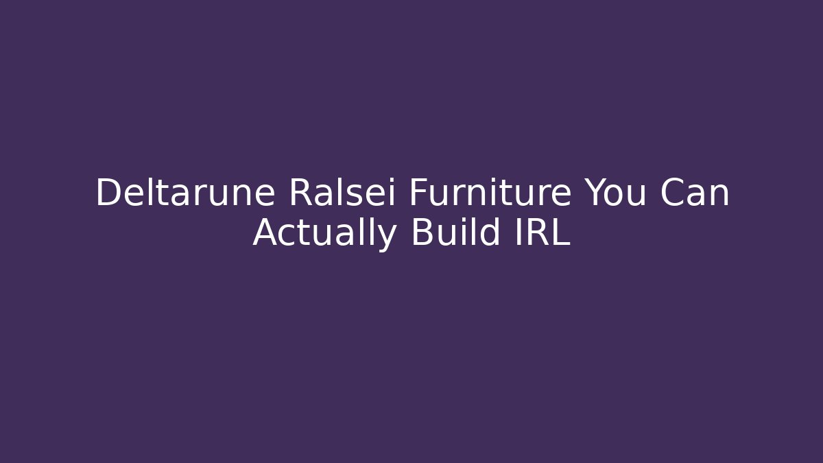 Deltarune Ralsei Furniture You Can Actually Build IRL - Vintage E-Juice