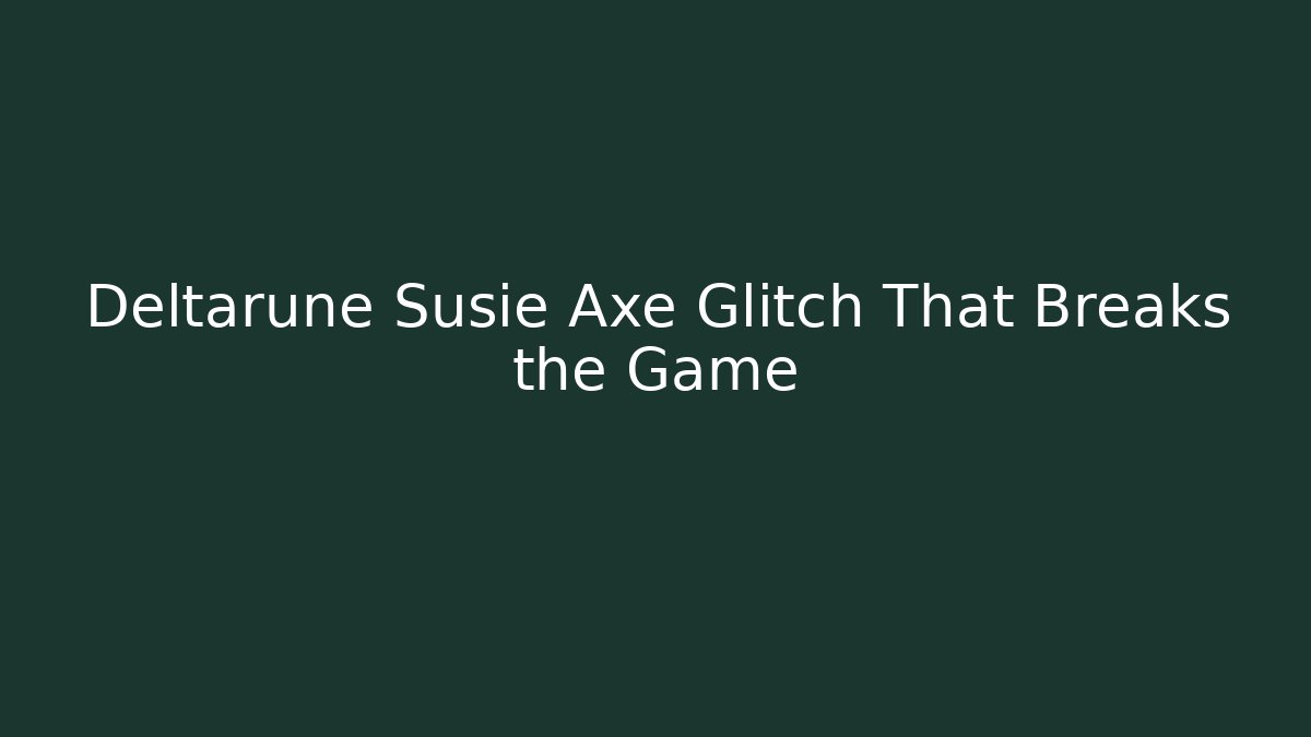 Deltarune Susie Axe Glitch That Breaks the Game - Vintage E-Juice