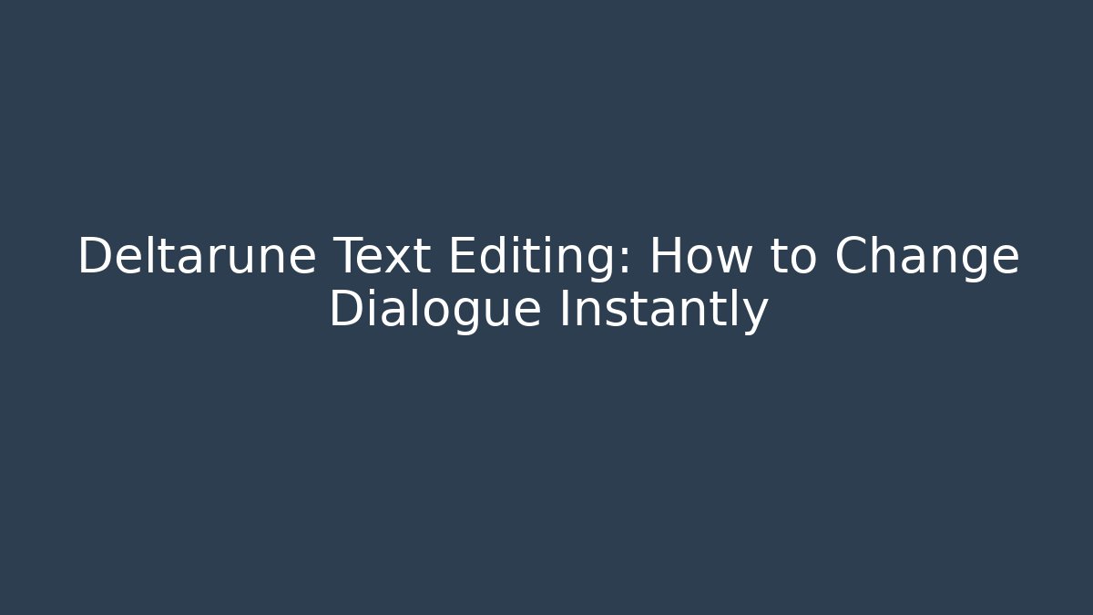 Deltarune Text Editing: How to Change Dialogue Instantly