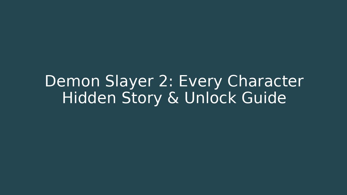 Demon Slayer 2: Every Character Hidden Story & Unlock Guide