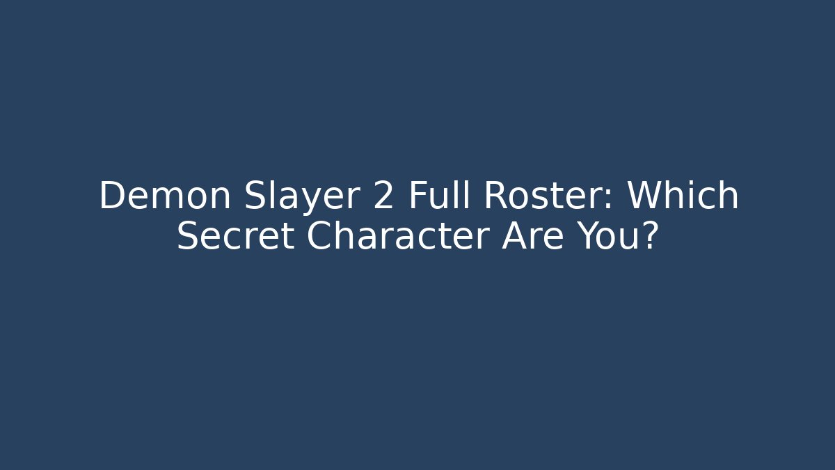 Demon Slayer 2 Full Roster: Which Secret Character Are You?