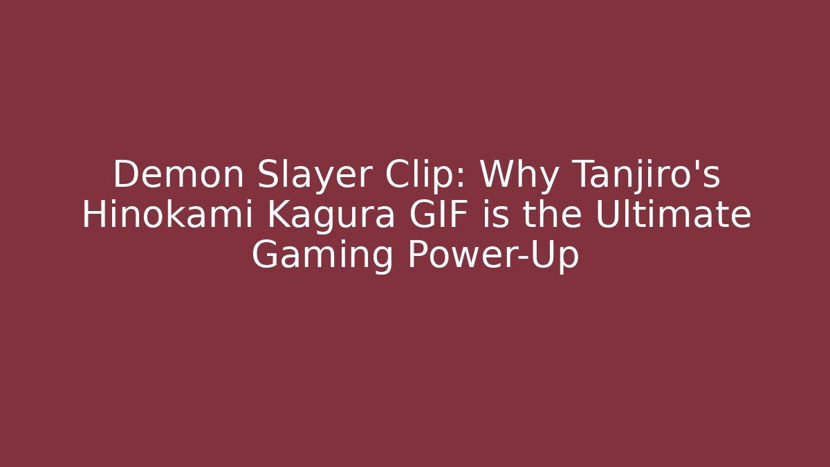 Demon Slayer Clip: Why Tanjiro's Hinokami Kagura GIF is the Ultimate Gaming Power-Up