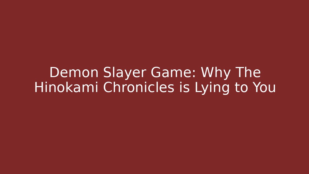 Demon Slayer Game: Why The Hinokami Chronicles is Lying to You