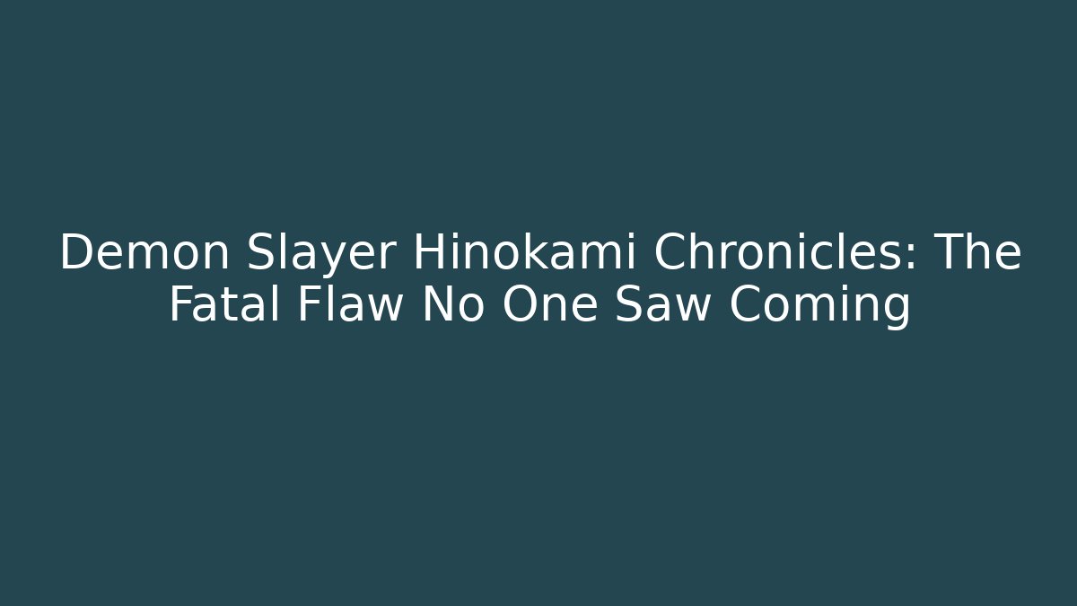Demon Slayer Hinokami Chronicles: The Fatal Flaw No One Saw Coming
