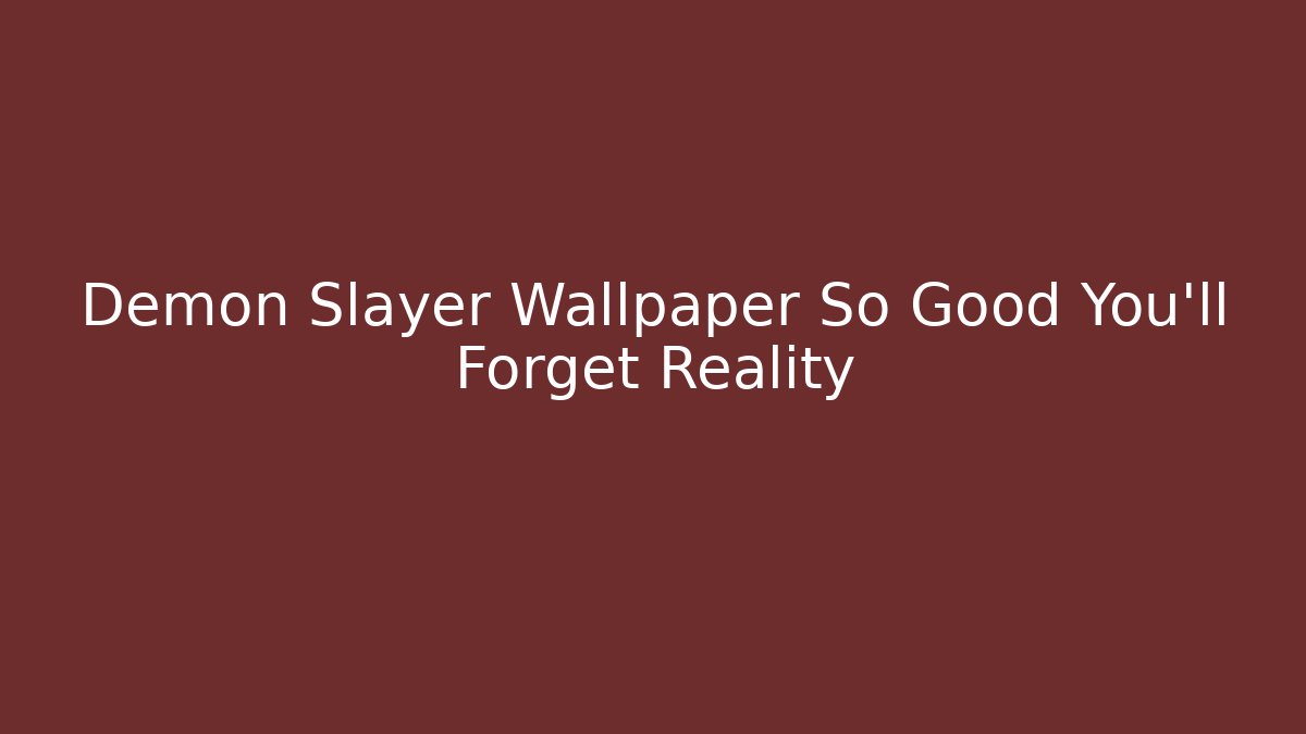 Demon Slayer Wallpaper So Good You'll Forget Reality - Vintage E-Juice