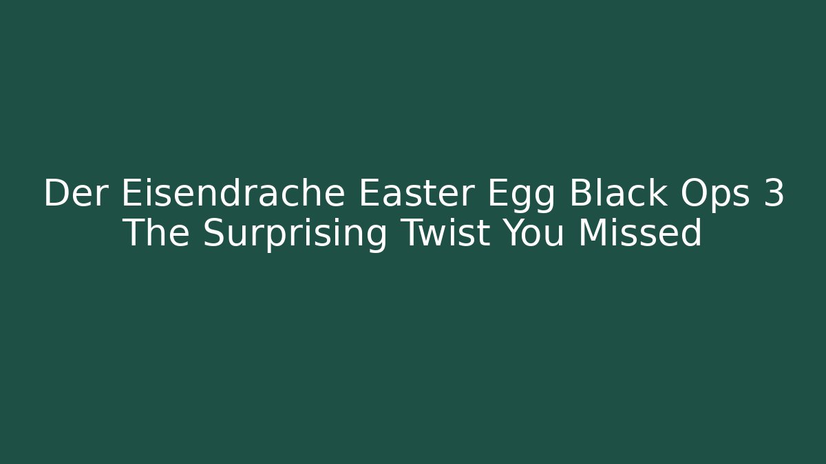 Der Eisendrache Easter Egg Black Ops 3 The Surprising Twist You Missed