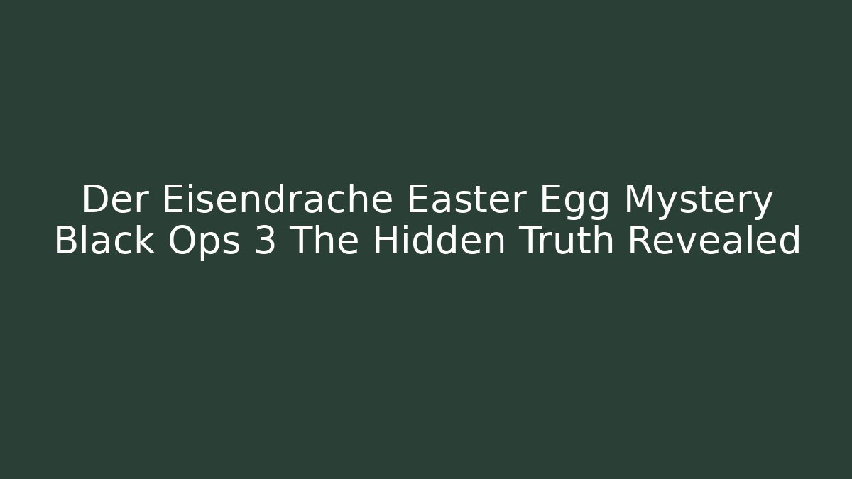 Der Eisendrache Easter Egg Mystery Black Ops 3 The Hidden Truth Revealed