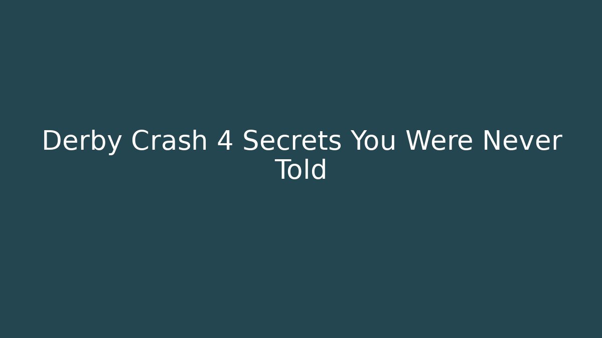 Derby Crash 4 Secrets You Were Never Told