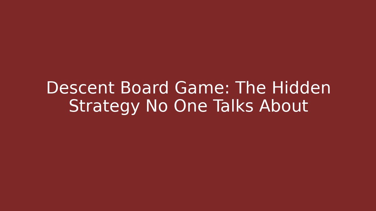 Descent Board Game: The Hidden Strategy No One Talks About