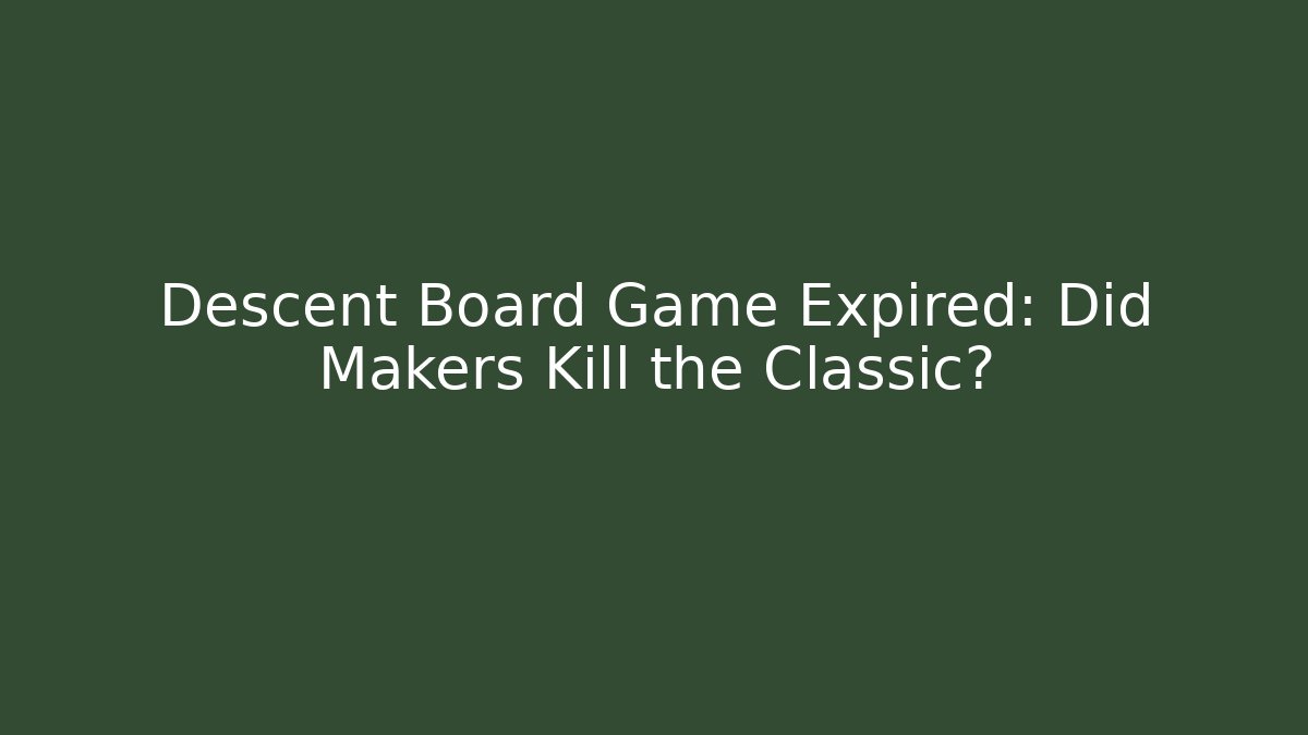 Descent Board Game Expired: Did Makers Kill the Classic?