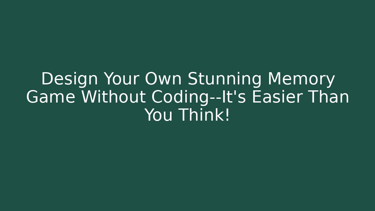 Design Your Own Stunning Memory Game Without Coding—It’s Easier Than You Think! - Vintage E-Juice